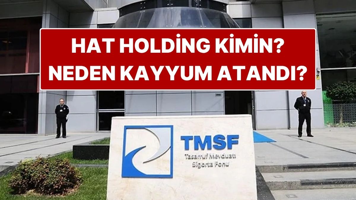 Hat Holding Kimin, Ne İş Yapar? Hat Holding’e Neden Kayyum Atandı?