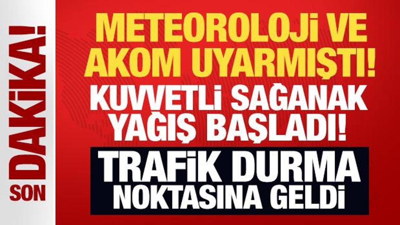 Meteoroloji ve AKOM uyarmıştı: Kuvvetli sağanak yağış başladı! Trafik durma noktasında