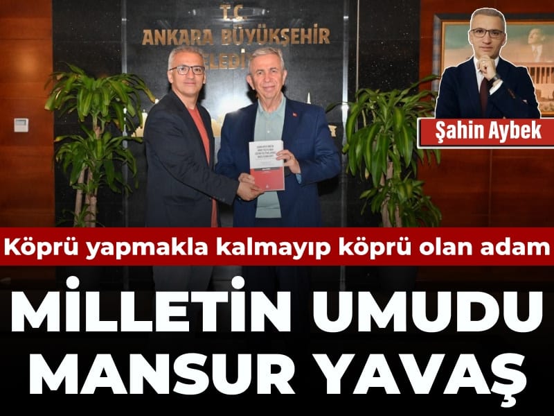Milletin Umudu: Mansur Yavaş, Gerçek Bir Lider
