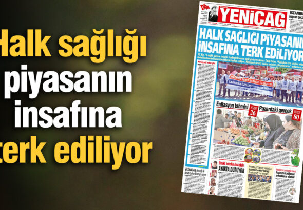 yenicag-gazetesi-halk-sagligi-piyasanin-insafina-terk-ediliyor-Np9ySH62